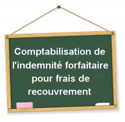 comptabilisation de l'indemnité forfaitaire pour frais de recouvrement